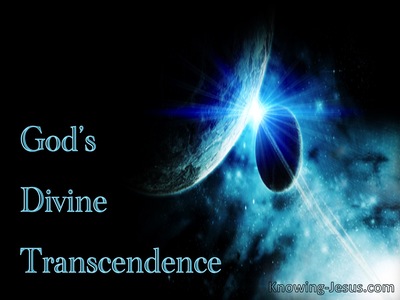 God’s Divine Transcendence - Character and Attributes of God (3)﻿